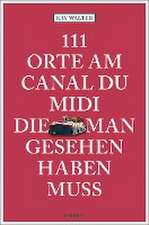 111 Orte am Canal du Midi, die man gesehen haben muss