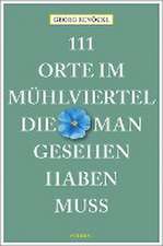 111 Orte im Mühlviertel, die man gesehen haben muss