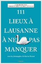 111 Lieux à Lausanne à ne pas manquer