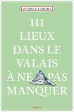 111 Lieux dans le Valais à ne pas manquer