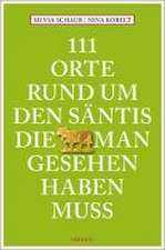 111 Orte rund um den Säntis, die man gesehen haben muss