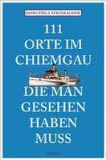 111 Orte im Chiemgau, die man gesehen haben muss