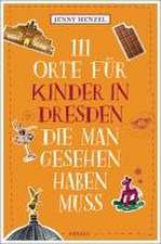 111 Orte für Kinder in Dresden, die man gesehen haben muss