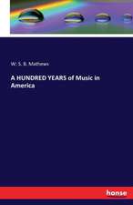 A HUNDRED YEARS of Music in America