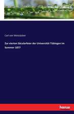 Zur vierten Säcularfeier der Universität Tübingen im Sommer 1877