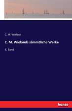 C. M. Wielands sämmtliche Werke