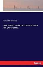 WAR POWERS UNDER THE CONSTITUTION OF THE UNITED STATES