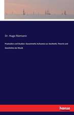 Praeludien und Studien: Gesammelte Aufsaetze zur Aesthetik, Theorie und Geschichte der Musik