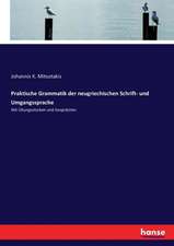 Praktische Grammatik der neugriechischen Schrift- und Umgangssprache