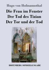 Die Frau im Fenster / Der Tod des Tizian / Der Tor und der Tod