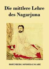 Die mittlere Lehre des Nagarjuna