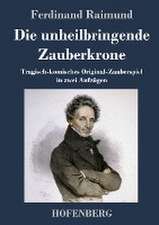 Die unheilbringende Zauberkrone oder König ohne Reich, Held ohne Mut, Schönheit ohne Jugend