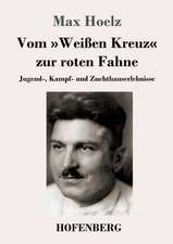 Vom »Weißen Kreuz« zur roten Fahne