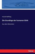 Die Grundlage der humanen Ethik