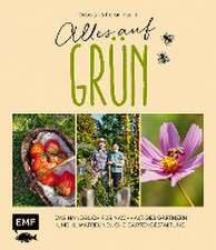 Alles auf Grün - Das Handbuch für nachhaltiges Gärtnern und klimafreundliche Gartengestaltung