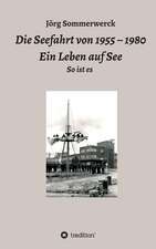 Die Seefahrt von 1955 - 1980 Ein Leben auf See