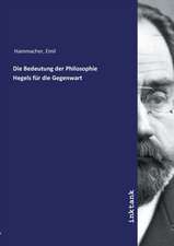 Die Bedeutung der Philosophie Hegels für die Gegenwart