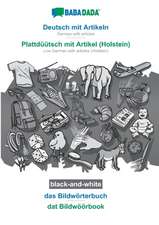 BABADADA black-and-white, Deutsch mit Artikeln - Plattdüütsch mit Artikel (Holstein), das Bildwörterbuch - dat Bildwöörbook