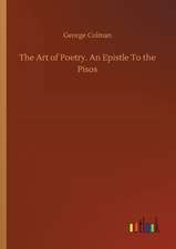 The Art of Poetry. An Epistle To the Pisos