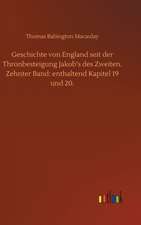 Geschichte von England seit der Thronbesteigung Jakob¿s des Zweiten. Zehnter Band: enthaltend Kapitel 19 und 20.