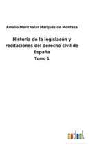 Historia de la legislacón y recitaciones del derecho civil de España