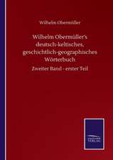 Wilhelm Obermüller's deutsch-keltisches, geschichtlich-geographisches Wörterbuch