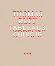 Thomas Ruff. TABLEAUX CHINOIS