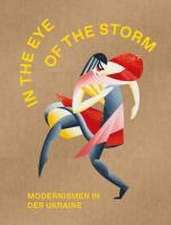 The Eye of the Storm. Modernismen in der Ukraine