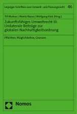 Zukunftsfähiges Umweltrecht III: Unilaterale Beiträge zur globalen Nachhaltigkeitsordnung