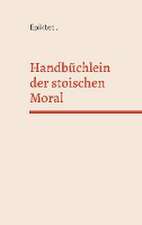 Handbüchlein der stoischen Moral