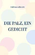 Die Palz, ein Gedicht