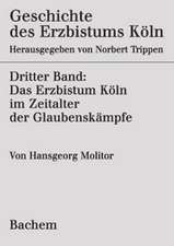 Geschichte des Erzbistums Köln 3. Das Erzbistum Köln im Zeitalter der Glaubenskämpfe 1515-1688