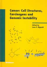 Cancer: Cell Structures, Carcinogens and Genomic Instability