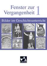 Fenster zur Vergangenheit 1. Bilder im Geschichtsunterricht