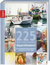 225 Tipps, Tricks & Techniken Aquarellmalerei