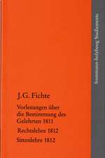 Vorlesungen über die Bestimmung des Gelehrten 1811 / Rechtslehre 1812 / Sittenlehre 1812