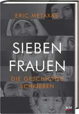 Sieben Frauen, die Geschichte schrieben