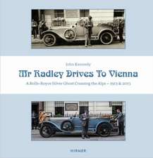 Mr. Radley Drives to Vienna: A Rolls-Royce Silver Ghost Crossing the Alps - 1913 & 2013