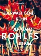 Überwältigend kühn - Der ganze Rohlfs in Kiel