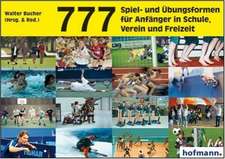 777 Spiel- und Übungsformen für Anfänger in Schule, Verein und Freizeit