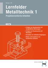 Lernfelder Metalltechnik 1. Projektorientierte Arbeiten