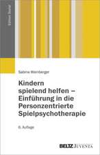 Kindern spielend helfen - Einführung in die Personzentrierte Spielpsychotherapie