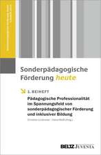 Pädagogische Professionalität im Spannungsfeld von sonderpädagogischer Förderung und inklusiver Bildung