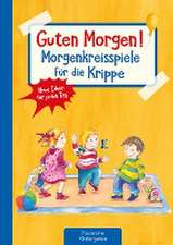 Guten Morgen! Morgenkreisspiele für die Krippe