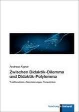 Zwischen Didaktik-Dilemma und Didaktik-Polylemma