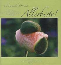 Ich wünsche Dir das Allerbeste!