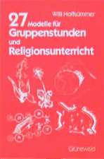 Siebenundzwanzig Modelle für Gruppenstunden und Religionsunterricht