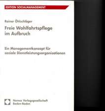 Freie Wohlfahrtspflege Im Aufbruch: Ein Managementkonzept Fur Soziale Dienstleistungsorganisationen