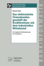 Das elektronische Firmenkundengeschäft der Kreditinstitute mit dem industriellen Mittelstand: Ein strategisches Marketing-Konzept für die Bankpraxis