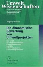 Die ökonomische Bewertung von Umweltprojekten: Zur Kritik an einer umfassenden Umweltbewertung mit Hilfe der Kontingenten Evaluierungsmethode